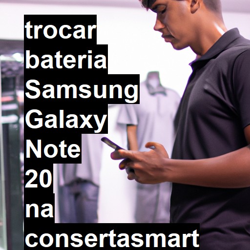 TROCAR BATERIA SAMSUNG GALAXY NOTE 20 | Veja o preço