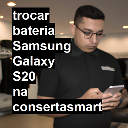 TROCAR BATERIA SAMSUNG GALAXY S20 | Veja o preço