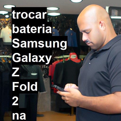 TROCAR BATERIA SAMSUNG GALAXY Z FOLD 2 | Veja o preço