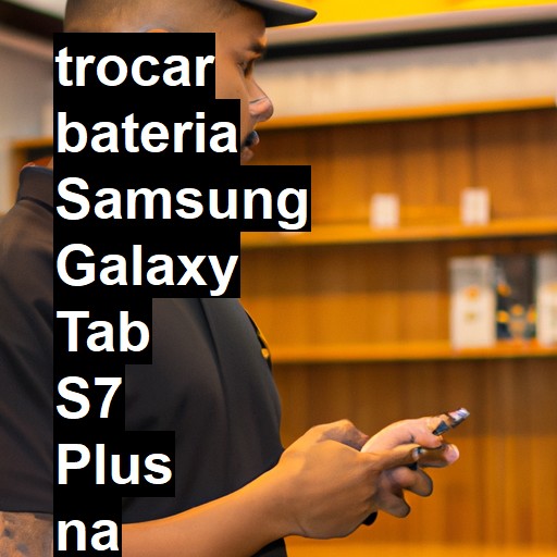 TROCAR BATERIA SAMSUNG GALAXY TAB S7 PLUS | Veja o preço