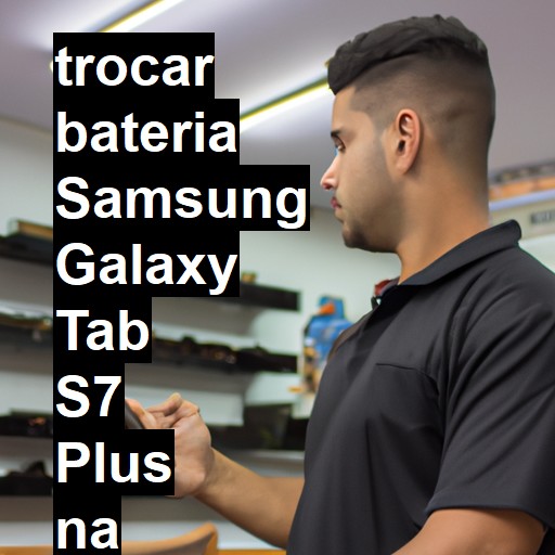 TROCAR BATERIA SAMSUNG GALAXY TAB S7 PLUS | Veja o preço