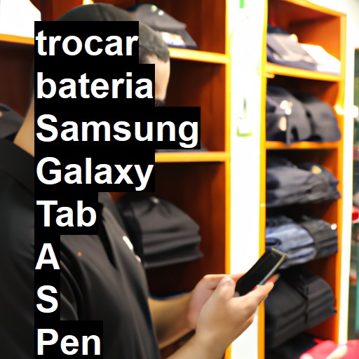 TROCAR BATERIA SAMSUNG GALAXY TAB A S PEN | Veja o preço