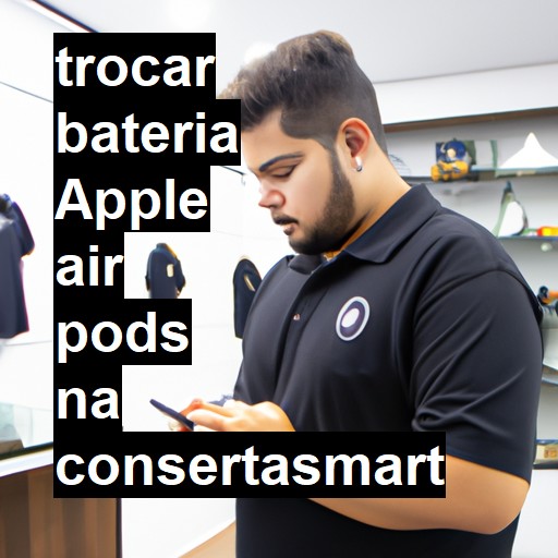 TROCAR BATERIA APPLE AIR PODS | Veja o preço