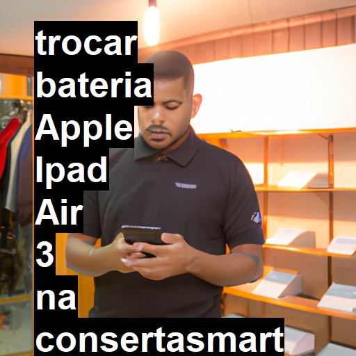 TROCAR BATERIA APPLE IPAD AIR 3 | Veja o preço