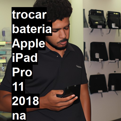 TROCAR BATERIA APPLE IPAD PRO 11 2018 | Veja o preço