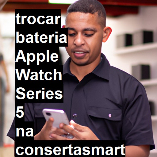 TROCAR BATERIA APPLE WATCH SERIES 5 | Veja o preço