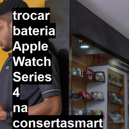 TROCAR BATERIA APPLE WATCH SERIES 4 | Veja o preço