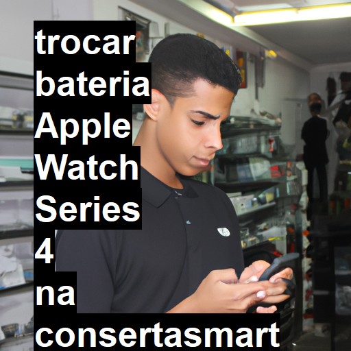 TROCAR BATERIA APPLE WATCH SERIES 4 | Veja o preço