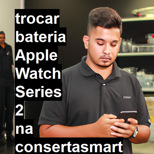 TROCAR BATERIA APPLE WATCH SERIES 2 | Veja o preço