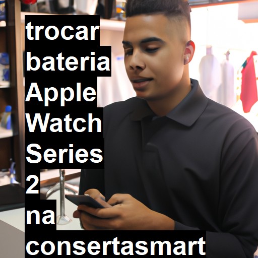 TROCAR BATERIA APPLE WATCH SERIES 2 | Veja o preço