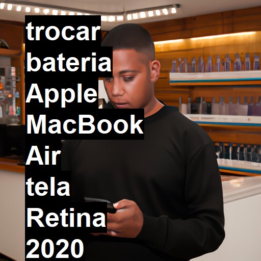 TROCAR BATERIA APPLE MACBOOK AIR TELA RETINA 2020 | Veja o preço