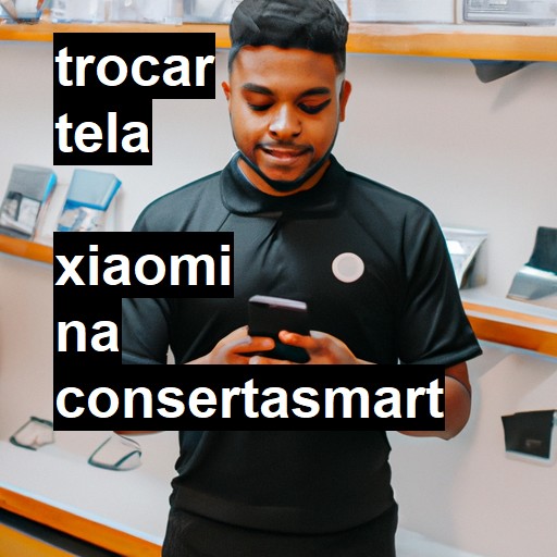 Trocar Tela Xiaomi  |  R$ 99,00 (a partir)