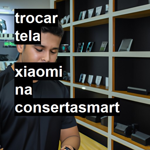 Trocar Tela Xiaomi  |  R$ 99,00 (a partir)