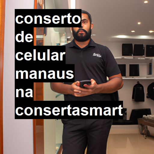 Conserto de Celular em Manaus - R$ 99,00