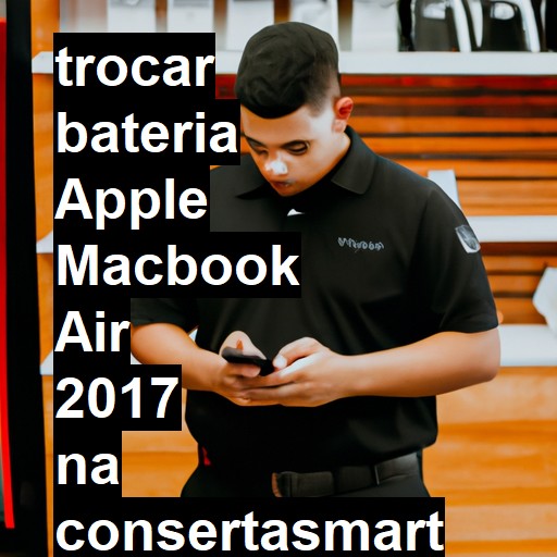 TROCAR BATERIA APPLE MACBOOK AIR 2017 | Veja o preço