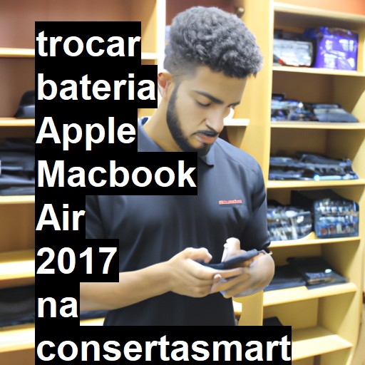 TROCAR BATERIA APPLE MACBOOK AIR 2017 | Veja o preço