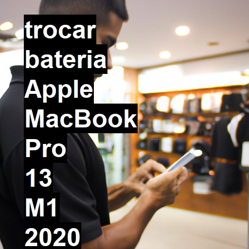 TROCAR BATERIA APPLE MACBOOK PRO 13 M1 2020 | Veja o preço