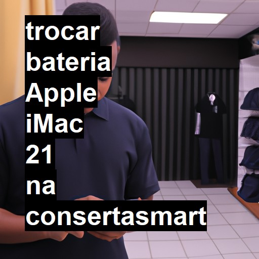 TROCAR BATERIA APPLE IMAC 21 | Veja o preço