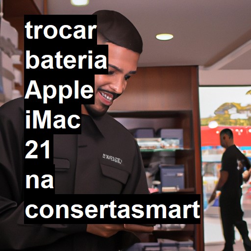 TROCAR BATERIA APPLE IMAC 21 | Veja o preço