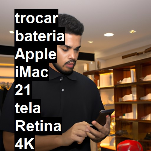 TROCAR BATERIA APPLE IMAC 21 TELA RETINA 4K | Veja o preço