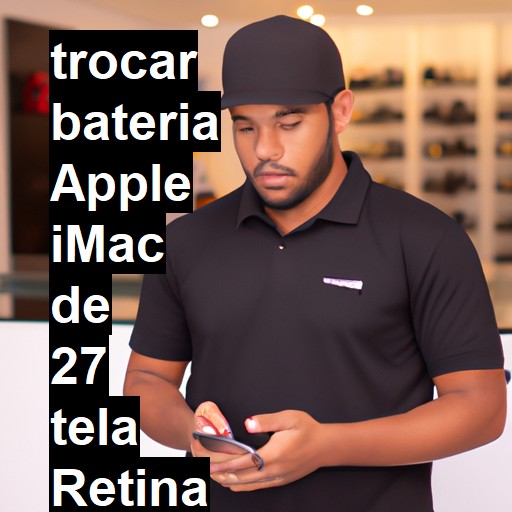 TROCAR BATERIA APPLE IMAC DE 27 TELA RETINA 5K | Veja o preço