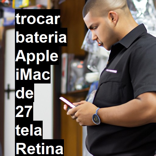 TROCAR BATERIA APPLE IMAC DE 27 TELA RETINA 5K | Veja o preço