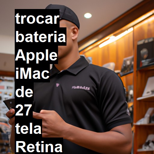 TROCAR BATERIA APPLE IMAC DE 27 TELA RETINA 5K | Veja o preço