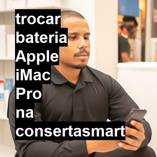 TROCAR BATERIA APPLE IMAC PRO | Veja o preço