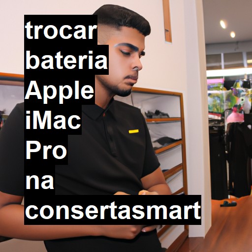 TROCAR BATERIA APPLE IMAC PRO | Veja o preço