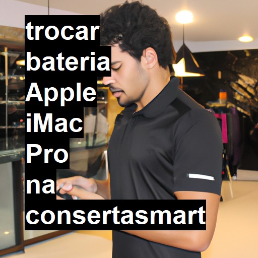 TROCAR BATERIA APPLE IMAC PRO | Veja o preço