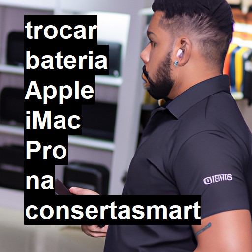 TROCAR BATERIA APPLE IMAC PRO | Veja o preço