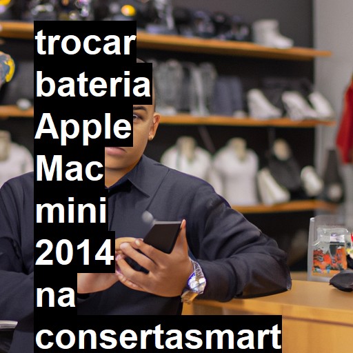 TROCAR BATERIA APPLE MAC MINI 2014 | Veja o preço
