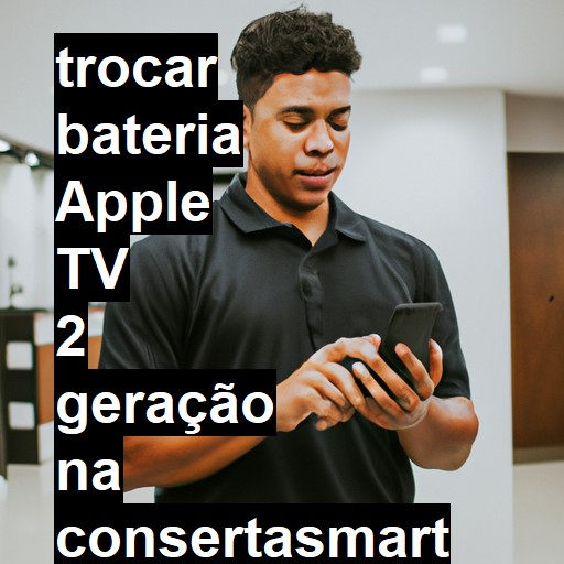 TROCAR BATERIA APPLE TV 2 GERAÇÃO | Veja o preço