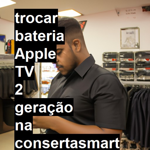 TROCAR BATERIA APPLE TV 2 GERAÇÃO | Veja o preço