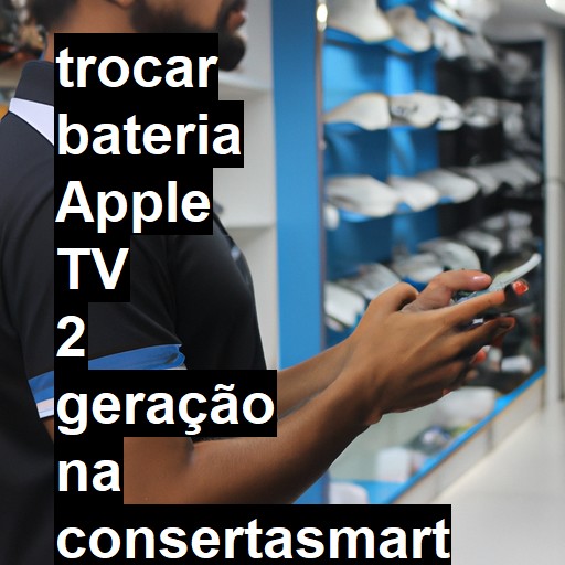 TROCAR BATERIA APPLE TV 2 GERAÇÃO | Veja o preço