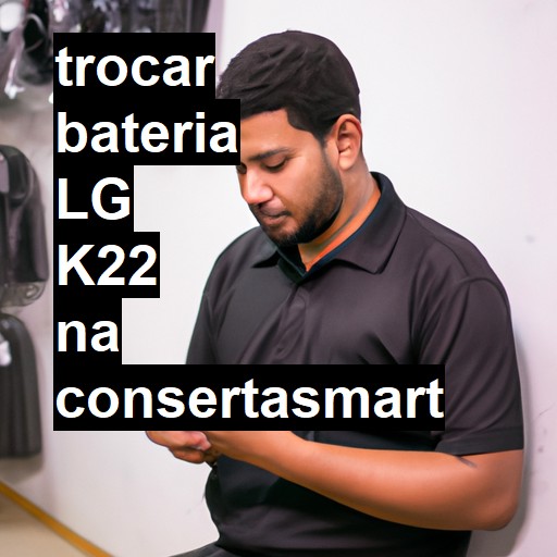 TROCAR BATERIA LG K22 | Veja o preço