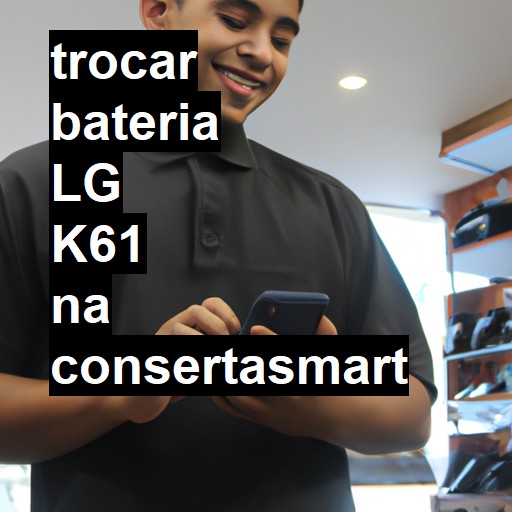 TROCAR BATERIA LG K61 | Veja o preço