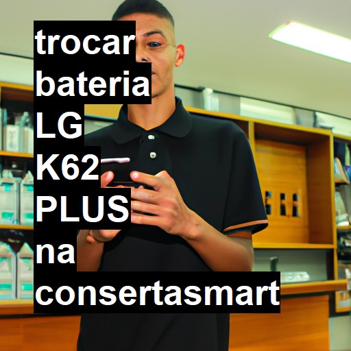 TROCAR BATERIA LG K62 PLUS | Veja o preço