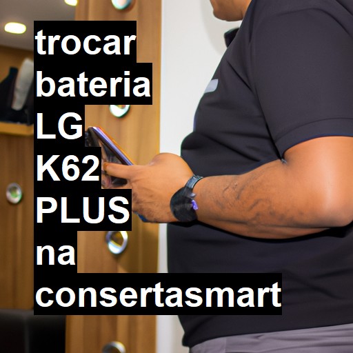 TROCAR BATERIA LG K62 PLUS | Veja o preço
