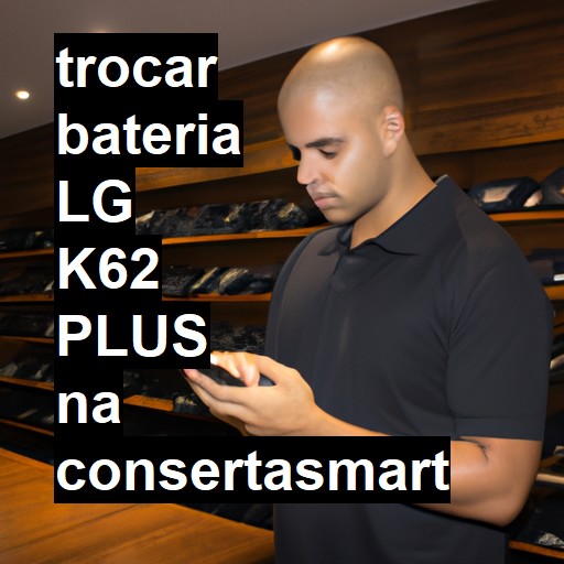 TROCAR BATERIA LG K62 PLUS | Veja o preço