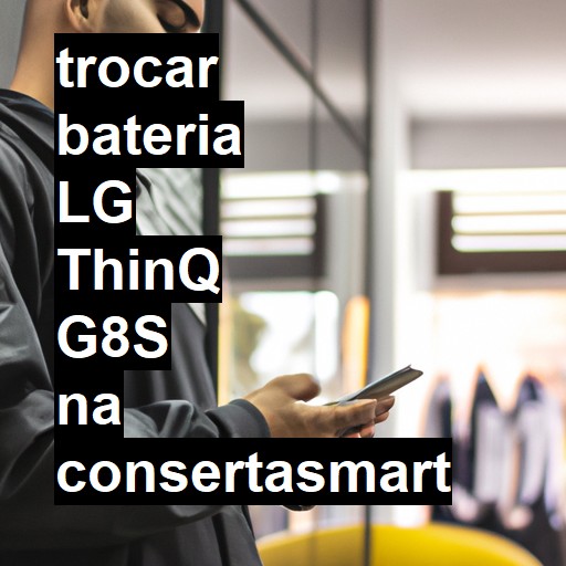 TROCAR BATERIA LG THINQ G8S | Veja o preço