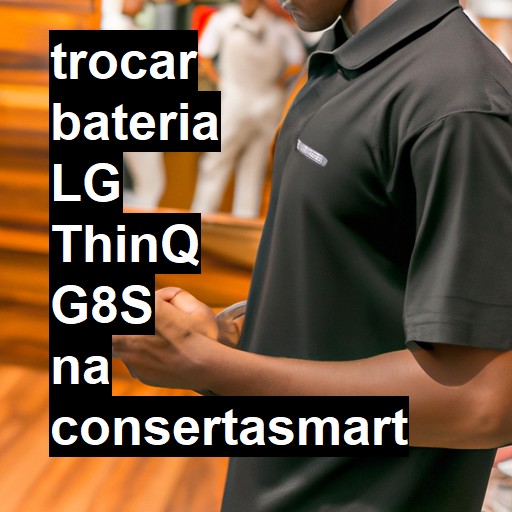 TROCAR BATERIA LG THINQ G8S | Veja o preço
