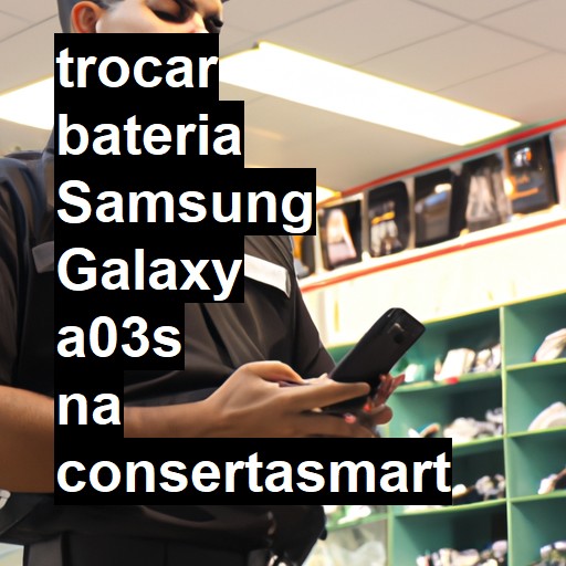 TROCAR BATERIA SAMSUNG GALAXY A03S | Veja o preço