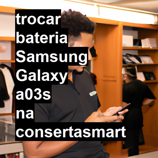 TROCAR BATERIA SAMSUNG GALAXY A03S | Veja o preço