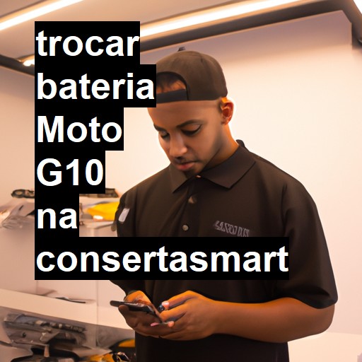 TROCAR BATERIA MOTO G10 | Veja o preço