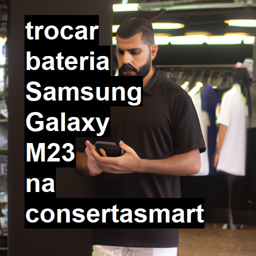 TROCAR BATERIA SAMSUNG GALAXY M23 | Veja o preço