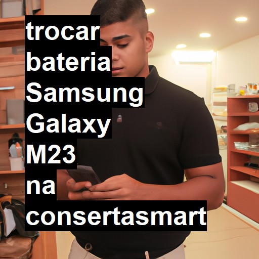 TROCAR BATERIA SAMSUNG GALAXY M23 | Veja o preço