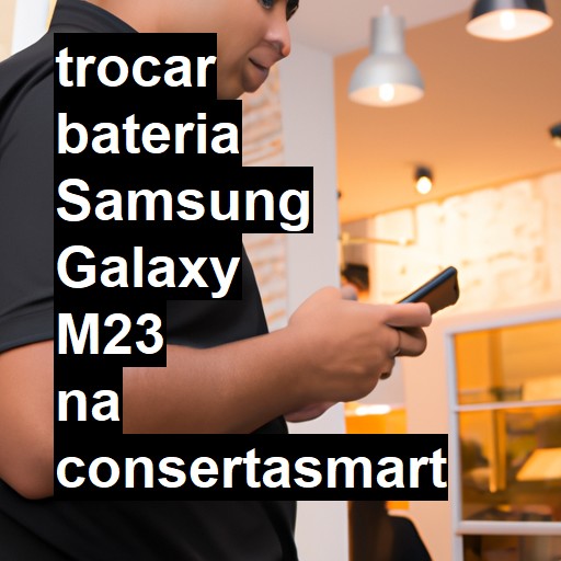 TROCAR BATERIA SAMSUNG GALAXY M23 | Veja o preço