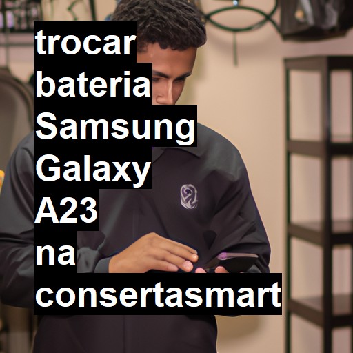 TROCAR BATERIA SAMSUNG GALAXY A23 | Veja o preço