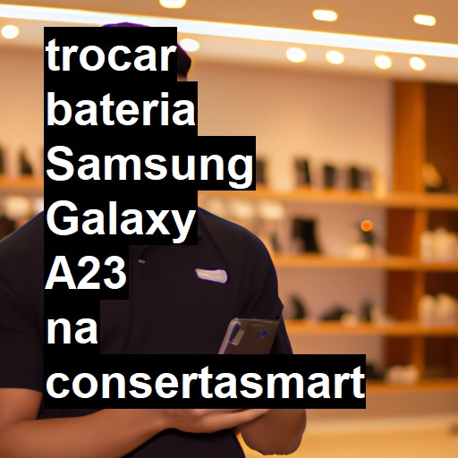 TROCAR BATERIA SAMSUNG GALAXY A23 | Veja o preço